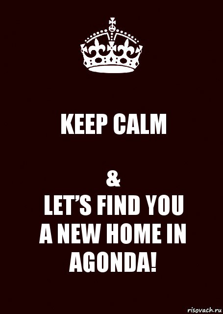 KEEP CALM &
LET’S FIND YOU
A NEW HOME IN AGONDA!, Комикс keep calm