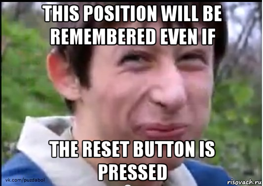 this position will be remembered even if the reset button is pressed