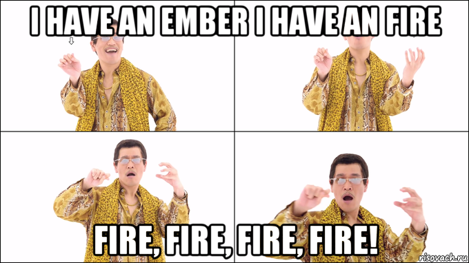 i have an ember i have an fire fire, fire, fire, fire!