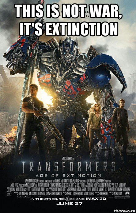 this is not war, it's extinction , Мем Transformers - Age of Extinction