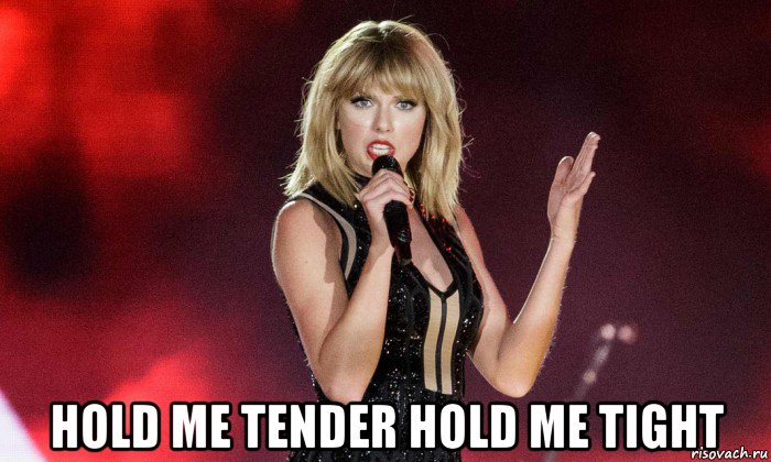  hold me tender hold me tight