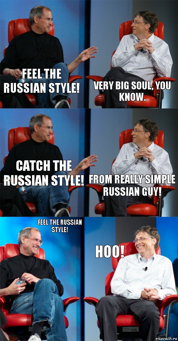 Feel the russian style! Very big soul, you know. Catch the russian style! From really simple russian guy! Feel the russian style! Hoo!, Комикс Стив Джобс и Билл Гейтс (6 зон)