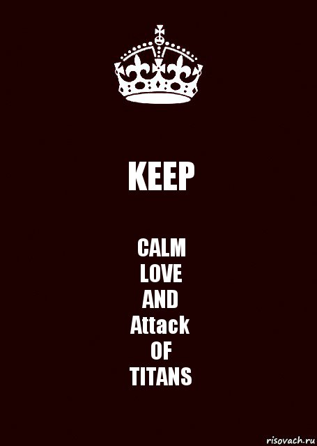 KEEP CALM
LOVE
AND
Attack
OF
TITANS, Комикс keep calm