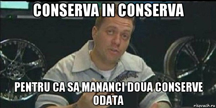 conserva in conserva pentru ca sa mananci doua conserve odata