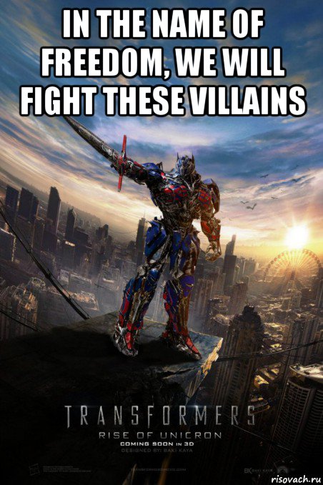 in the name of freedom, we will fight these villains 