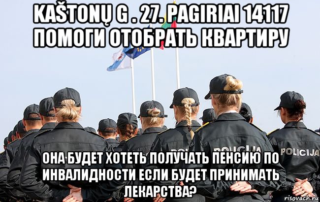 kaštonų g . 27. pagiriai 14117 помоги отобрать квартиру она будет хотеть получать пенсию по инвалидности если будет принимать лекарства?