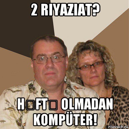 2 riyaziat? həftə olmadan kompüter!, Мем  Злые родители