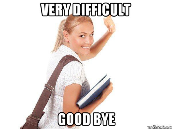 very difficult good bye