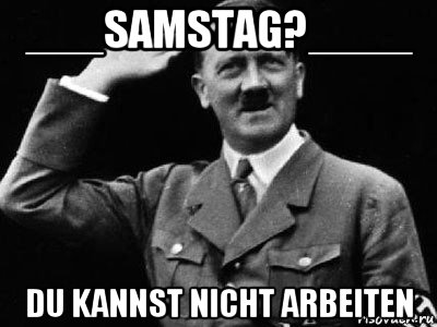 ___samstag?____ du kannst nicht arbeiten, Мем Гитлер