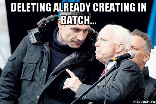 deleting already creating in batch... 