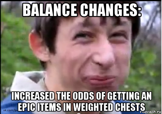 balance changes: increased the odds of getting an epic items in weighted chests