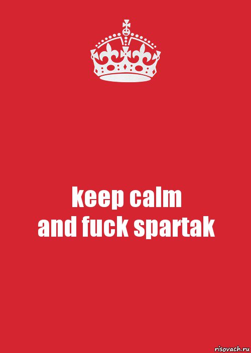 keep calm
and fuck spartak