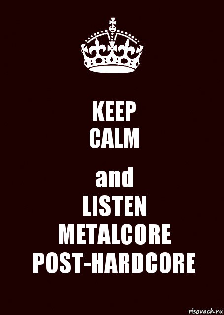 KEEP
CALM and
LISTEN
METALCORE
POST-HARDCORE, Комикс keep calm