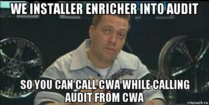 we installer enricher into audit so you can call cwa while calling audit from cwa