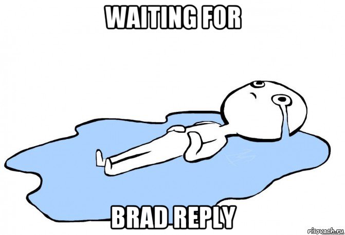 waiting for brad reply