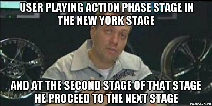 user playing action phase stage in the new york stage and at the second stage of that stage he proceed to the next stage