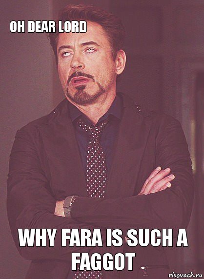 Oh dear Lord    Why Fara is such a faggot  