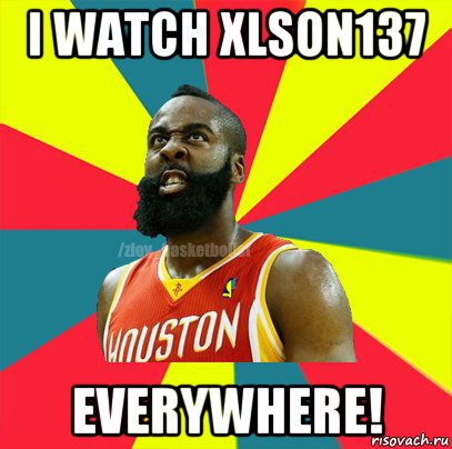 i watch xlson137 everywhere!