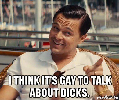  i think it's gay to talk about dicks., Мем Хитрый Гэтсби