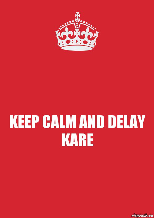 KEEP CALM AND DELAY KARE, Комикс Keep Calm 3