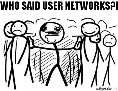 who said user networks?!, Комикс  КТО СКАЗАЛ