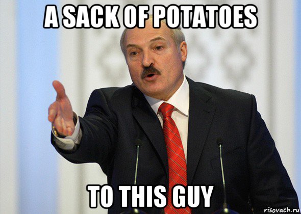 a sack of potatoes to this guy