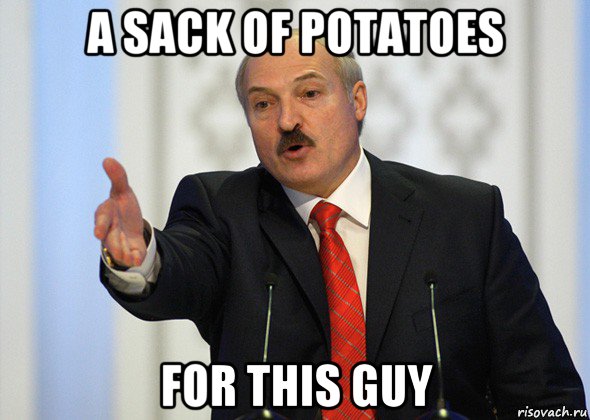 a sack of potatoes for this guy, Мем лукашенко
