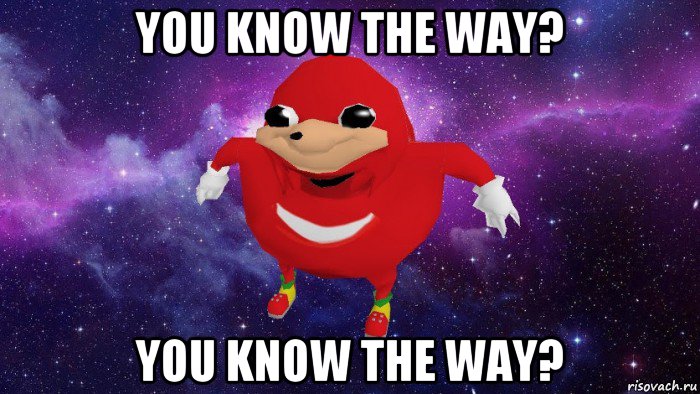 you know the way? you know the way?, Мем Угандский Наклз