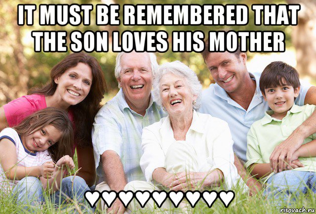 it must be remembered that the son loves his mother ♥♥♥♥♥♥♥♥♥