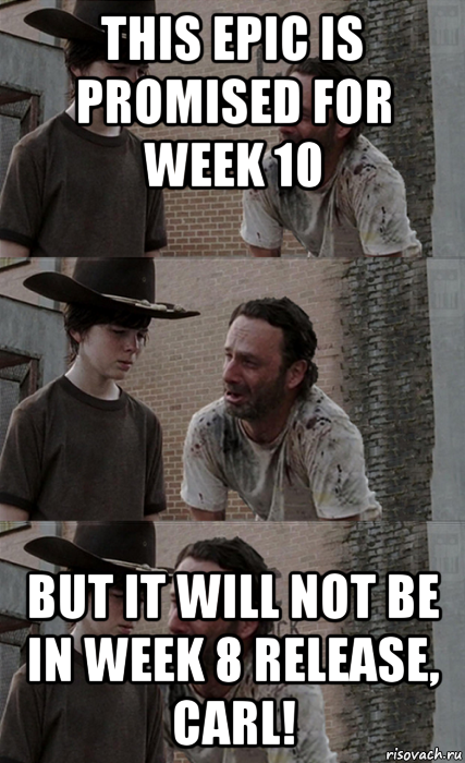 this epic is promised for week 10 but it will not be in week 8 release, carl!