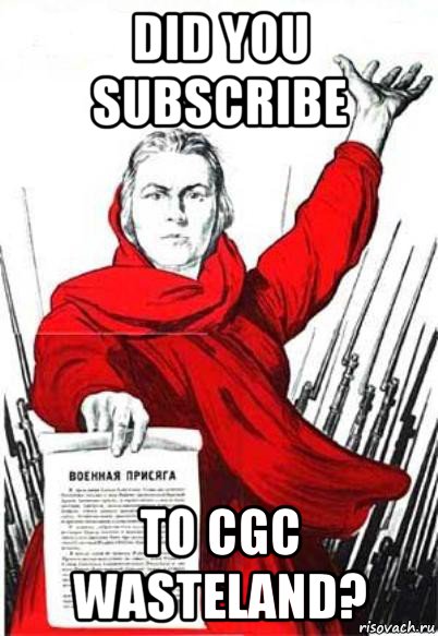 did you subscribe to cgc wasteland?, Мем Родина Мать