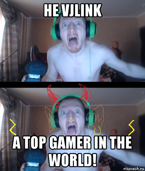 не vjlink а top gamer in the world!