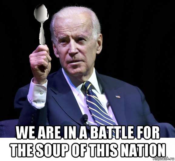  we are in a battle for the soup of this nation, Мем Джо