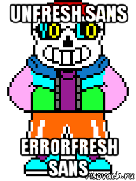 unfresh sans errorfresh sans, Мем Fresh sans