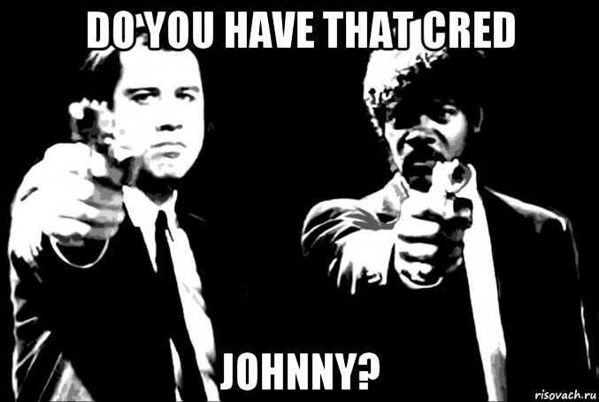 do you have that cred johnny?