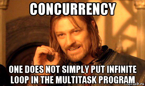 concurrency one does not simply put infinite loop in the multitask program, Мем Нельзя просто так взять и (Боромир мем)