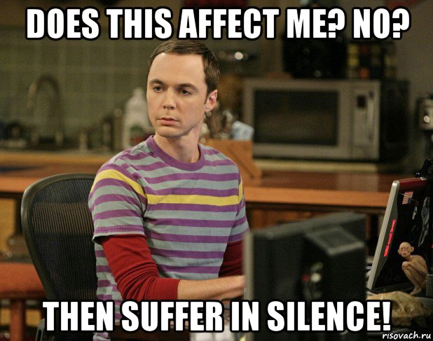 does this affect me? no? then suffer in silence!, Мем шелдон