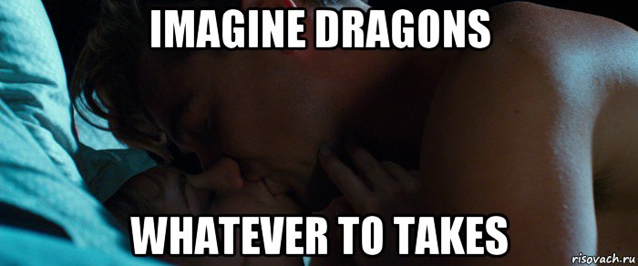 imagine dragons whatever to takes