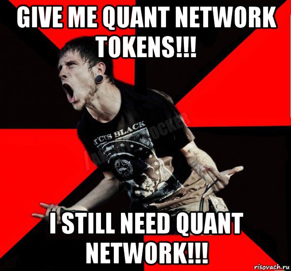 give me quant network tokens!!! i still need quant network!!!, Мем Агрессивный рокер