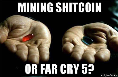 mining shitcoin or far cry 5?, Мем выбери таблетку