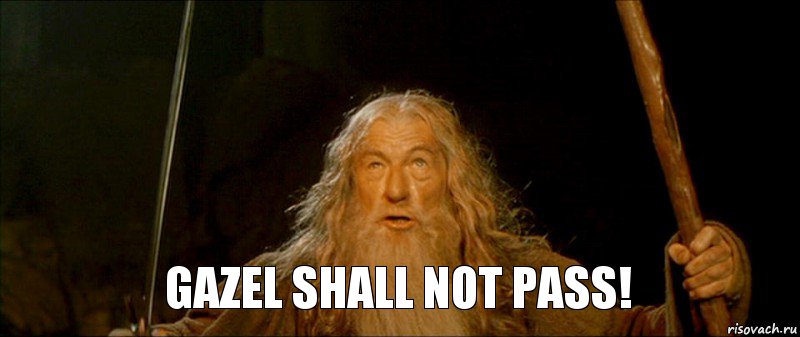Gazel shall not pass!
