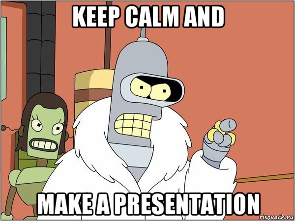 keep calm and make a presentation, Мем Бендер