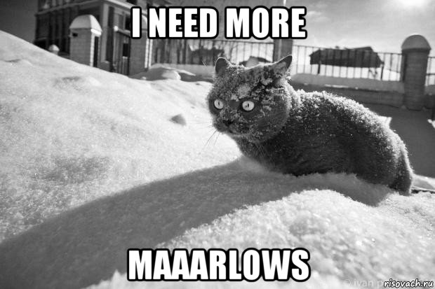 i need more maaarlows