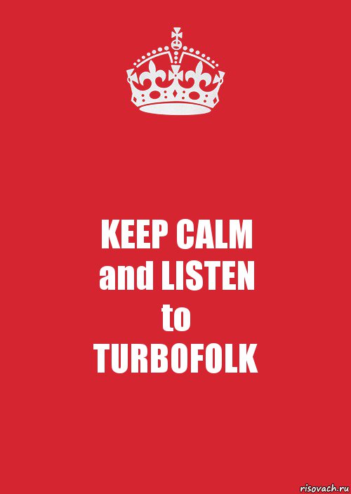 KEEP CALM
and LISTEN
to
TURBOFOLK, Комикс Keep Calm 3