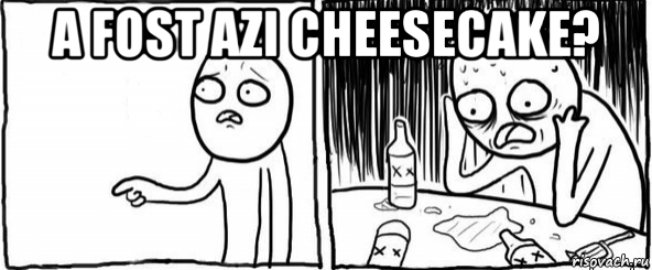 a fost azi cheesecake? , Мем  Но я же