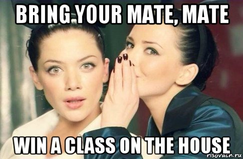 bring your mate, mate win a class on the house, Мем  Он