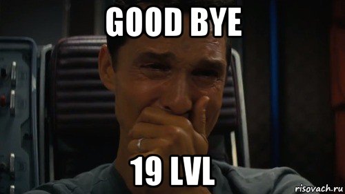 good bye 19 lvl