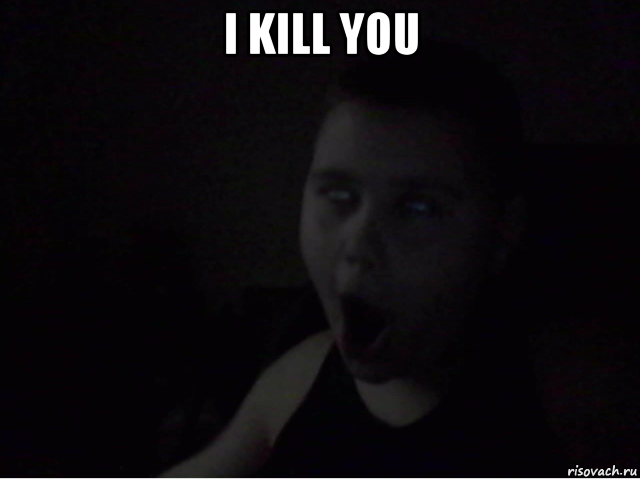 i kill you 