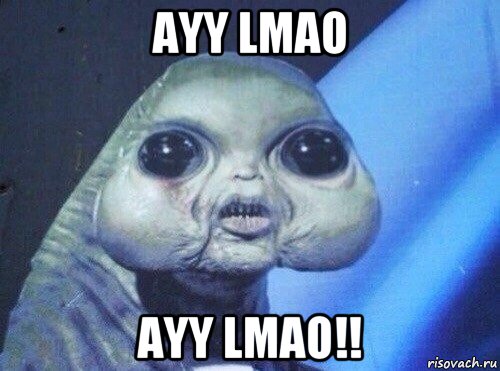 ayy lmao ayy lmao!!