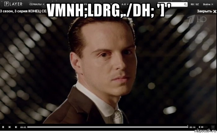 vmnh;ldrg,./dh; '] ' 